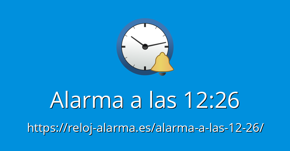 Alarma a las 12:26 - Reloj Alarma Despertador Online