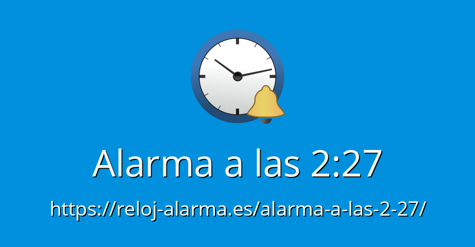 Alarma a las 2:27 - Reloj Alarma Despertador Online