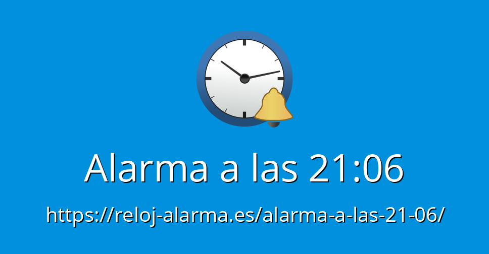 Alarma a las 21:06 - Reloj Alarma Despertador Online