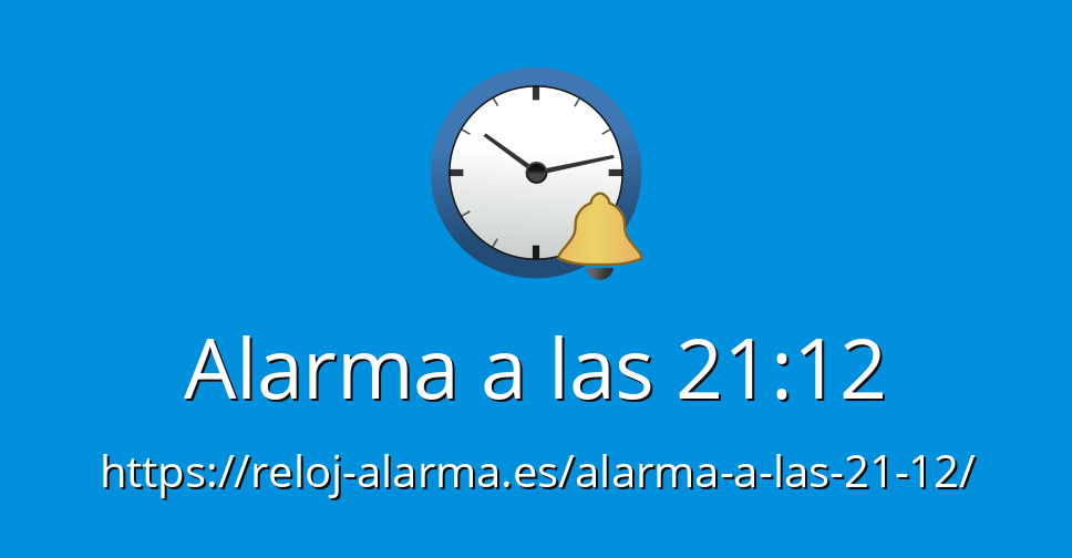 Alarma a las 21:12 - Reloj Alarma Despertador Online