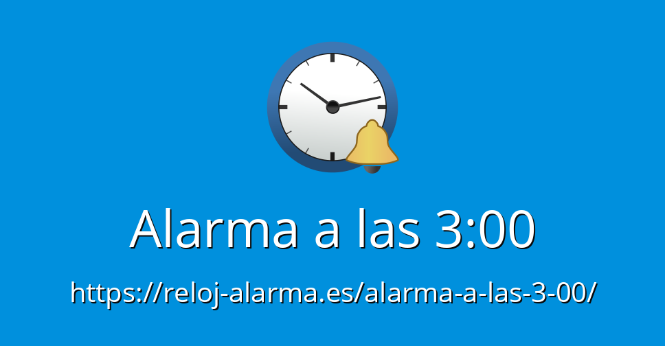 ampliar Amasar Nombrar Alarma a las 3:00 - Reloj Alarma Despertador Online
