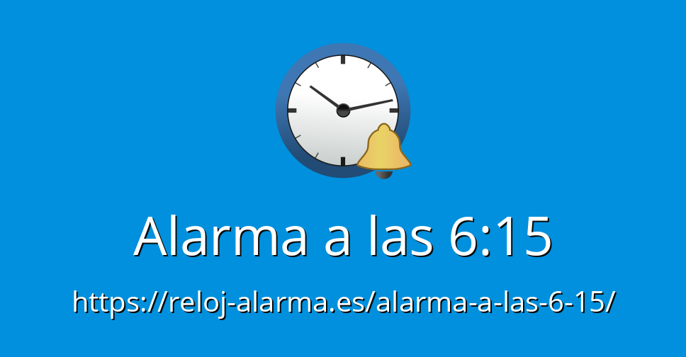 acidez Siempre Normalización Alarma a las 6:15 - Reloj Alarma Despertador Online