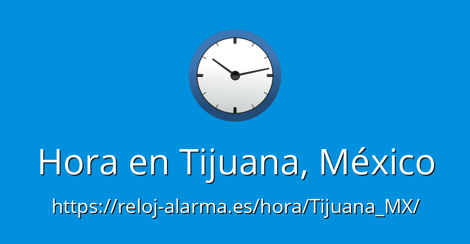 Hora en Tijuana, México RelojAlarma.es