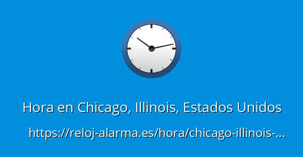 Hora en Chicago, Illinois, Estados Unidos RelojAlarma.es