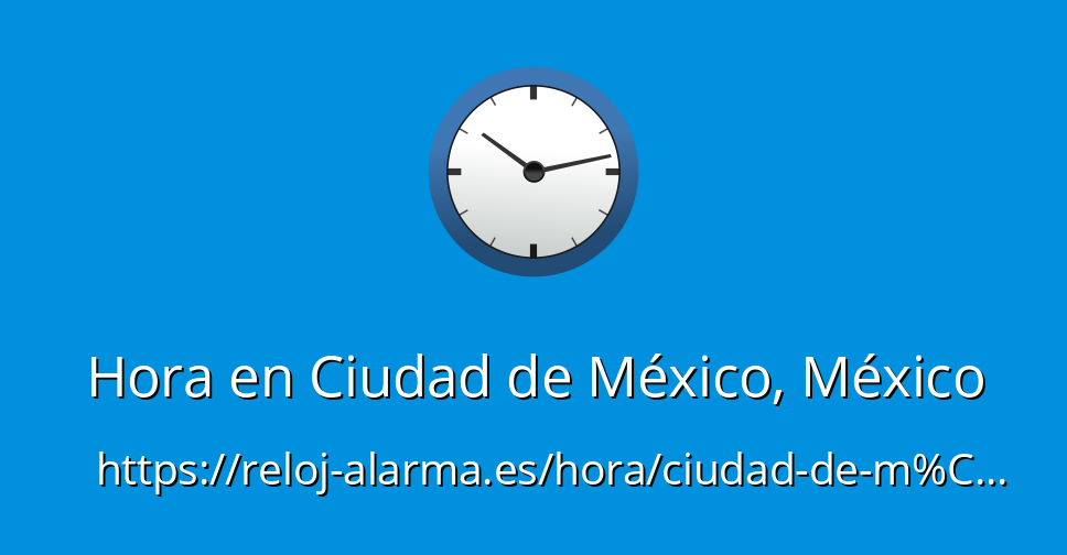 Hora en Ciudad de México, México RelojAlarma.es