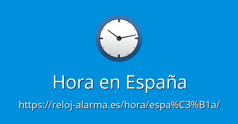 Quiero saber qué hora es en españa