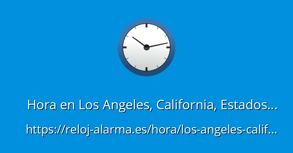 Hora en Los Angeles, California, Estados Unidos RelojAlarma.es