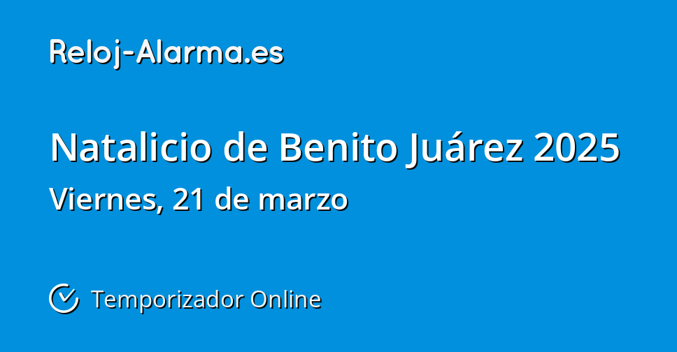 Natalicio de Benito Juárez 2025 Temporizador Online RelojAlarma.es